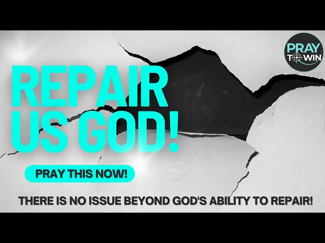 God Repair Whats Broken (Prophetic Prayer for Repairing the Breach)