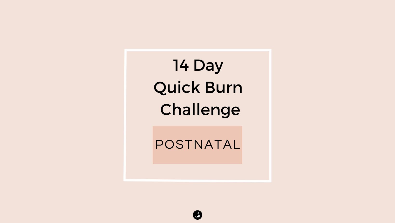 Postnatal - 14 Day Quick Burn Challenge - Only 15 Minutes A Day Or Less!