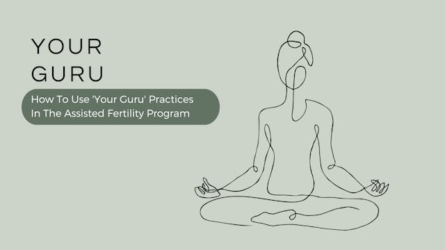 How To Use 'Your Guru' Practices In The Assisted Fertility Program