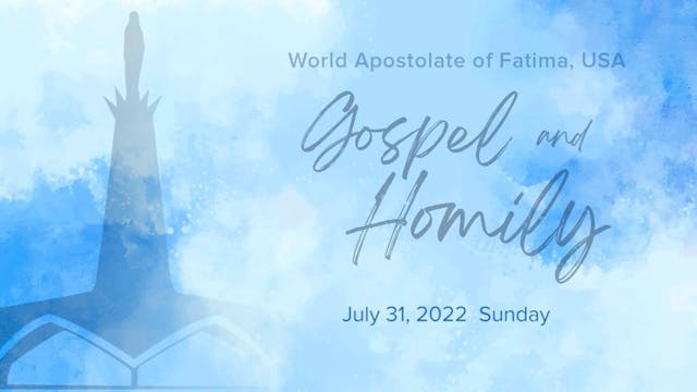 Gospel and Homily July 31 2022