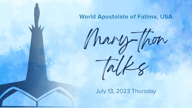 Mary-thon Talks July 13 2023 by Fr. Joshua Caswell, SJC