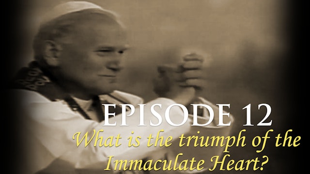 Episode 12 What is the triumph of the Immaculate Heart?