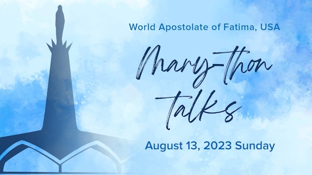 Mary-thon Talks August 13 2023 by Bro. Pius Gagne, CFR