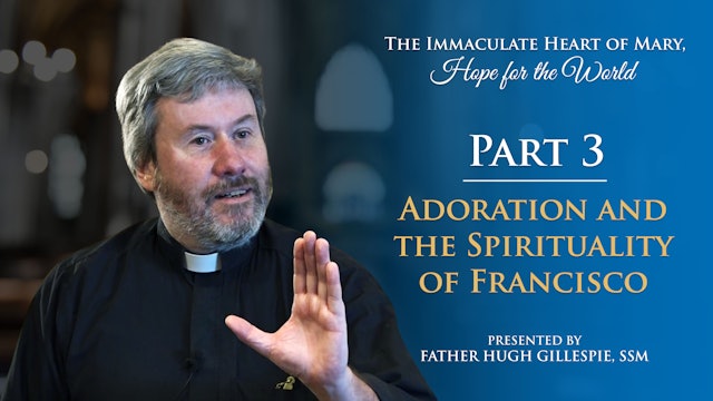 Part III: Adoration and the Spirituality of Francisco