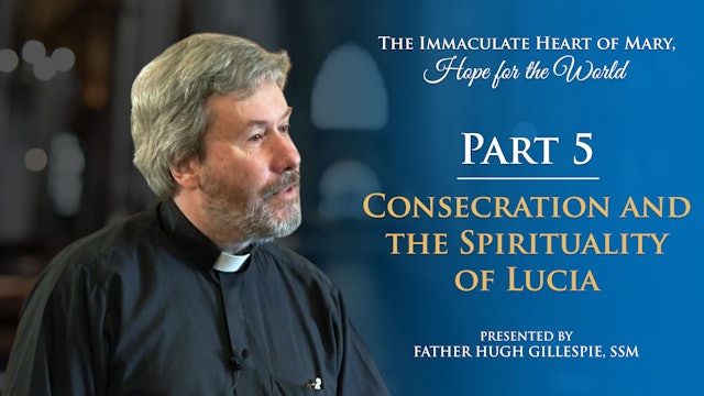 Part V: Consecration and the Spirituality of Lucia