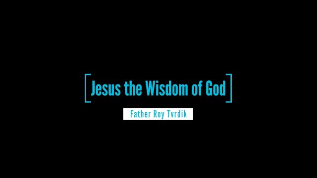 Part III: Jesus, the Wisdom of God