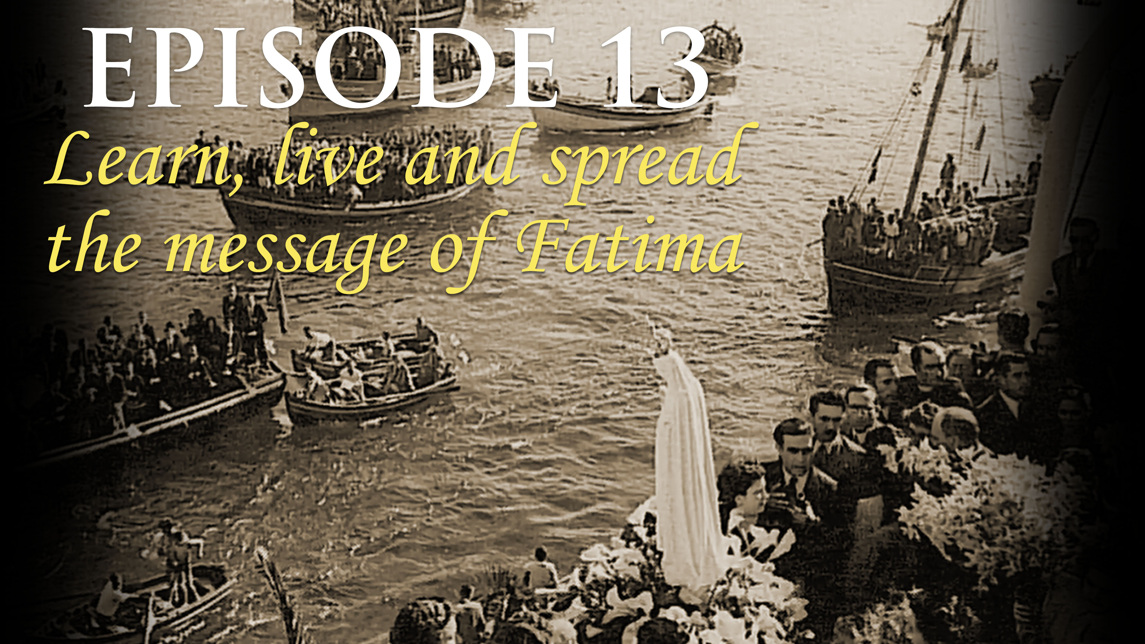 Episode 13 Learn, live and spread the message of Fatima