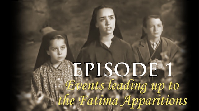 Episode 1 - Events leading up to the Fatima apparitions