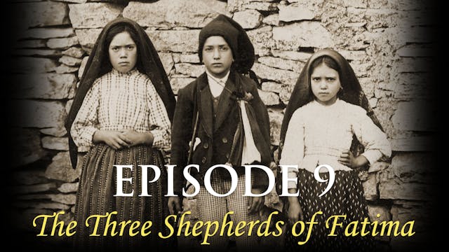 Episode 9  The Three Shepherds of Fatima