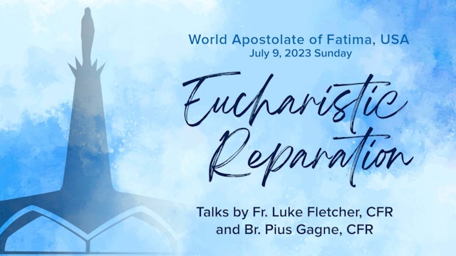Eucharistic Reparation July 9 2023 Talk by Fr Luke and Bro Pius