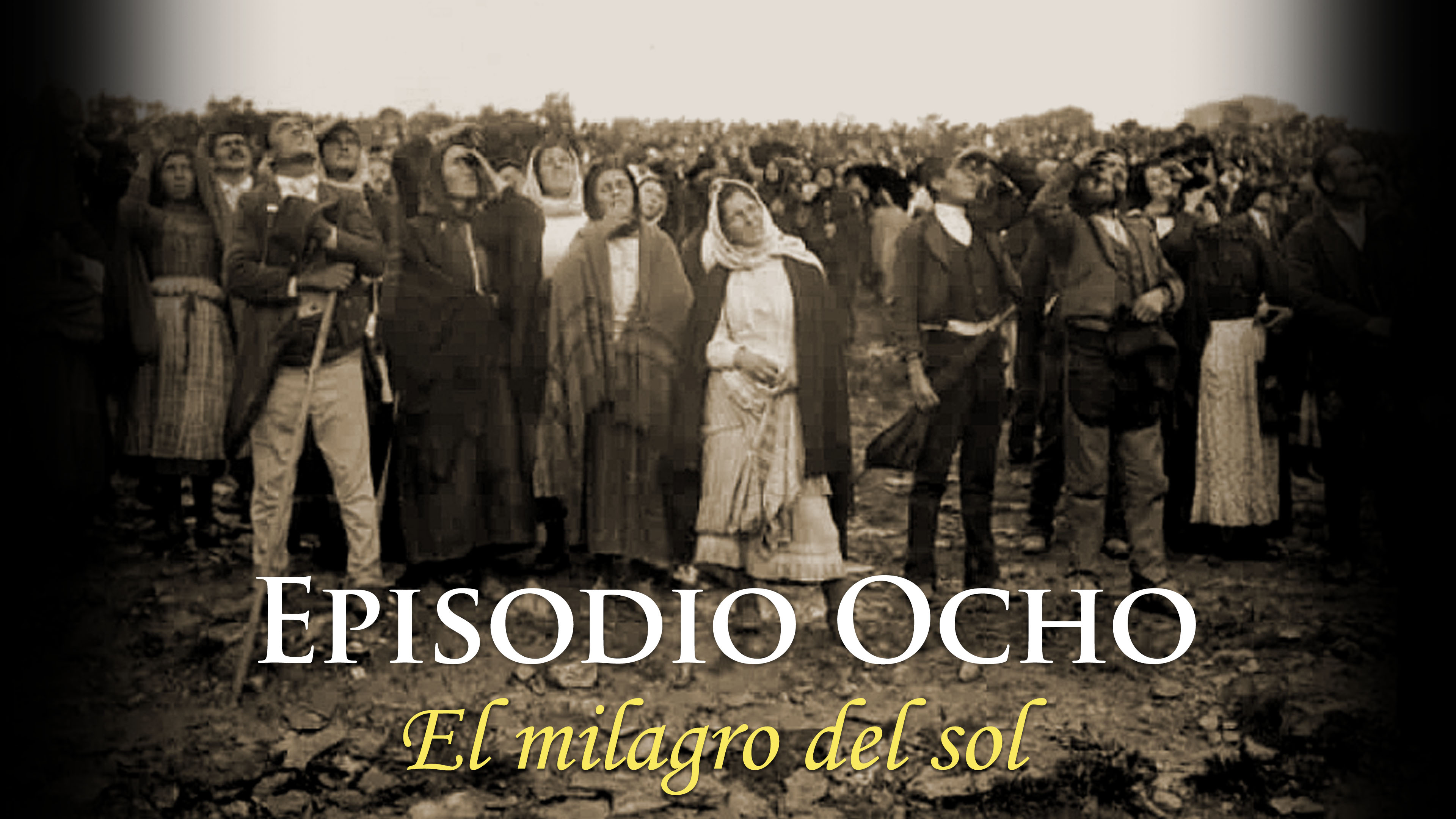Episodio Ocho: El milagro del sol