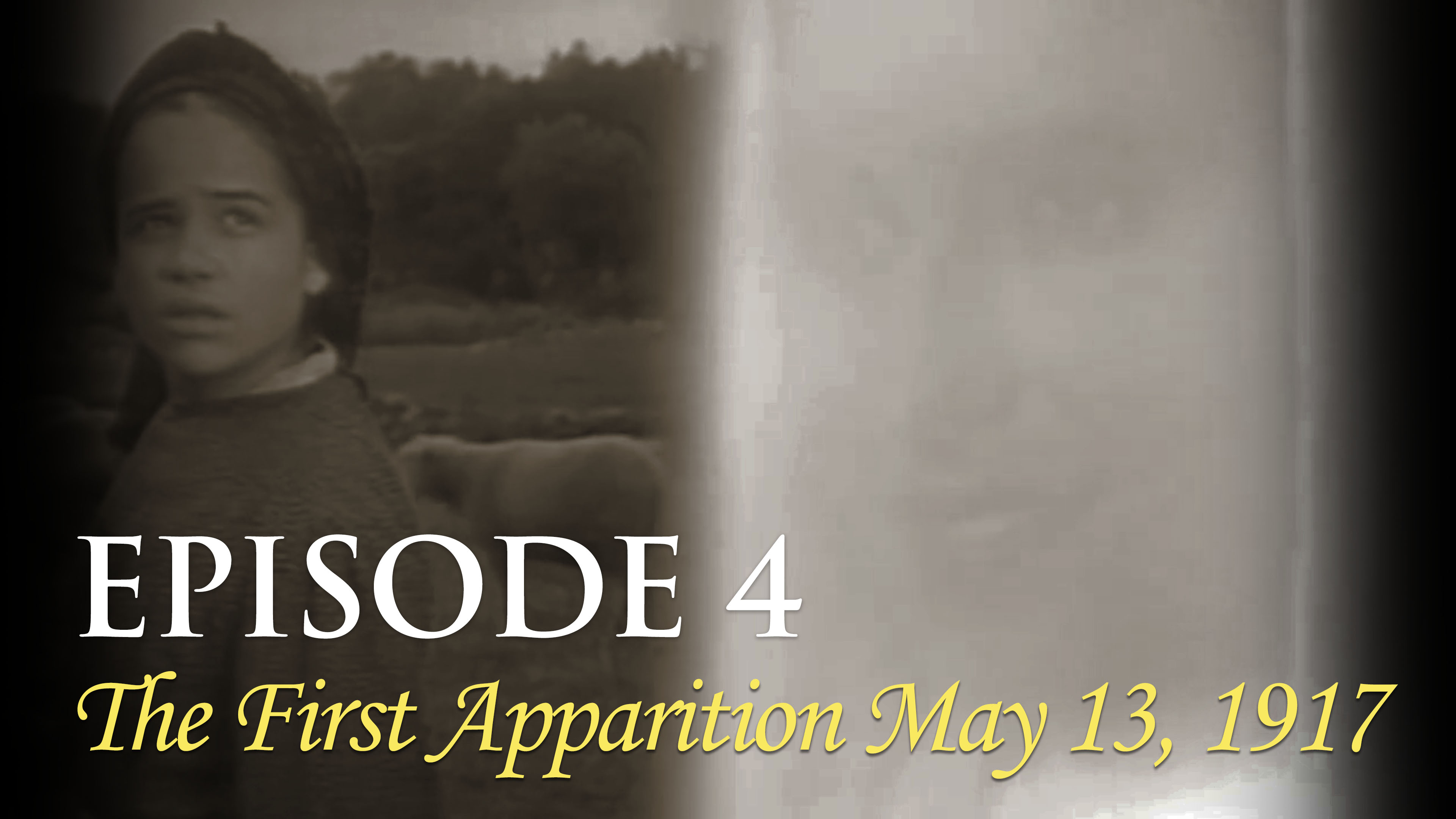 Episode 4 The First Apparition May 13, 1917