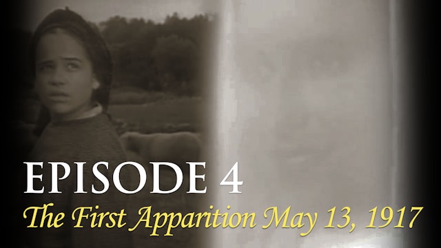 Episode 4 The First Apparition May 13, 1917