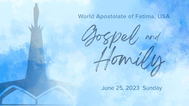 Gospel and Homily June 25, 2023