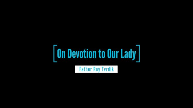  Part IV: On Devotion to Our Lady