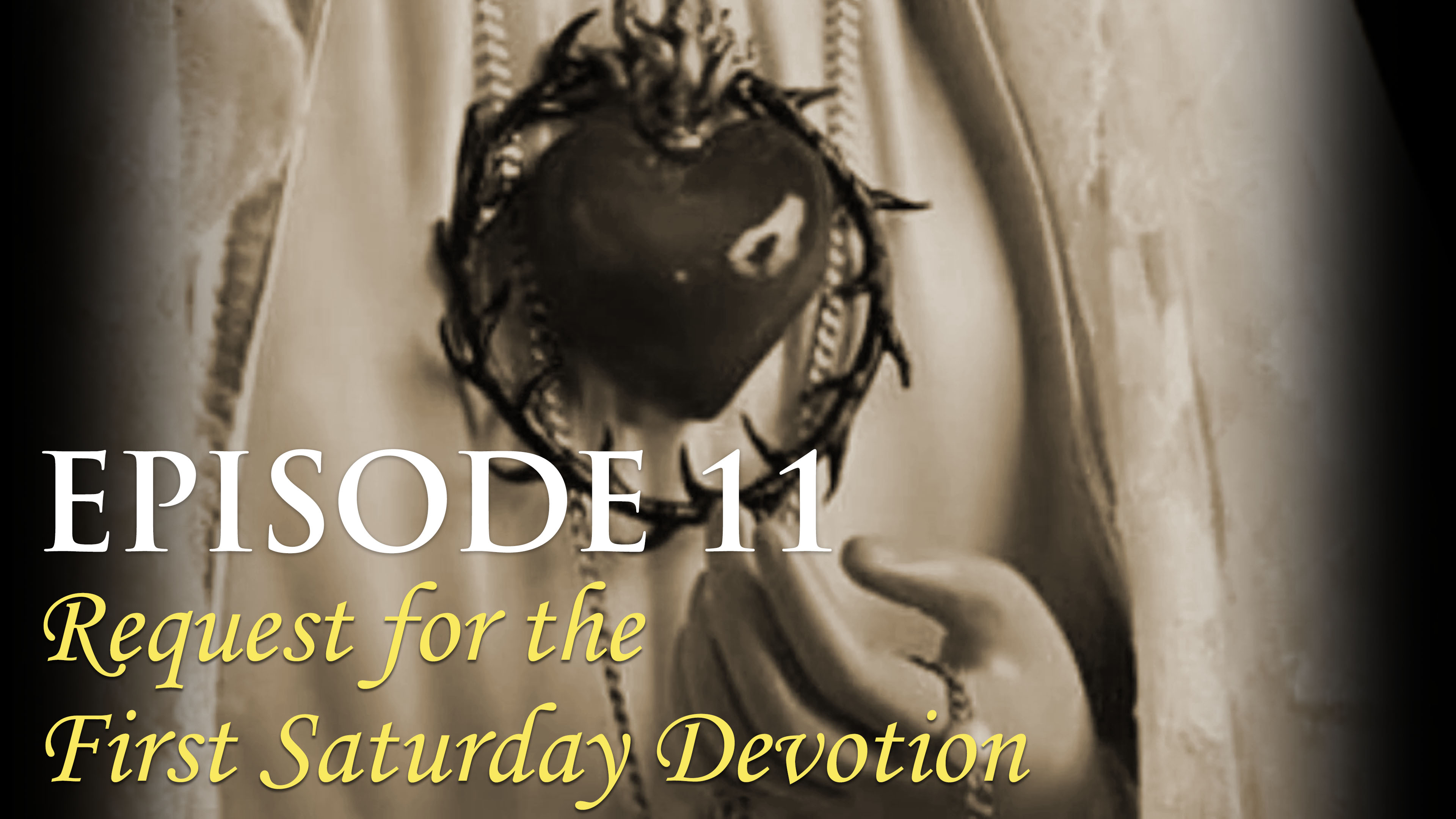 Episode 11 Request for the First Saturday Devotion