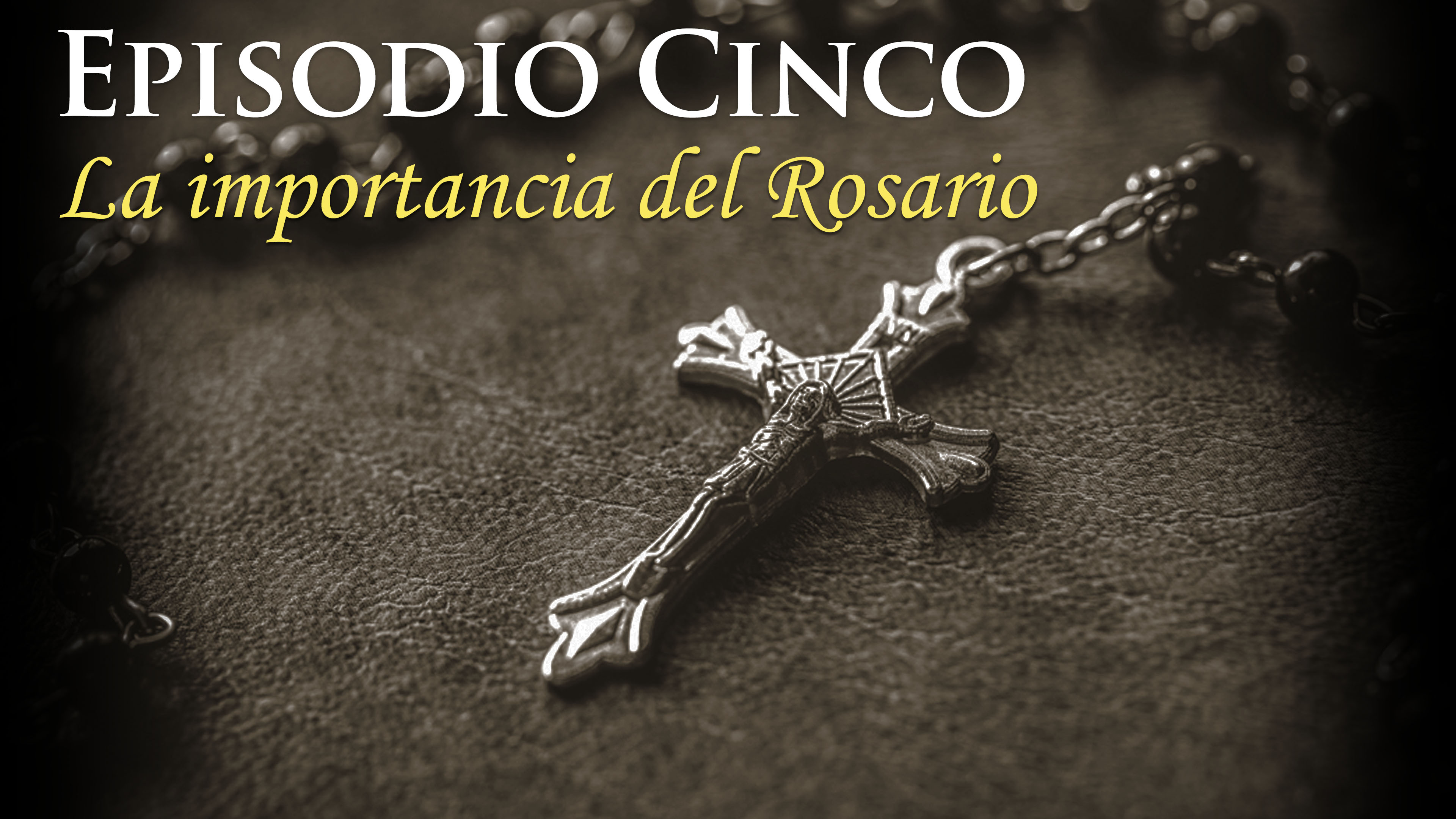 Episodio Cinco: La importancia del Rosario