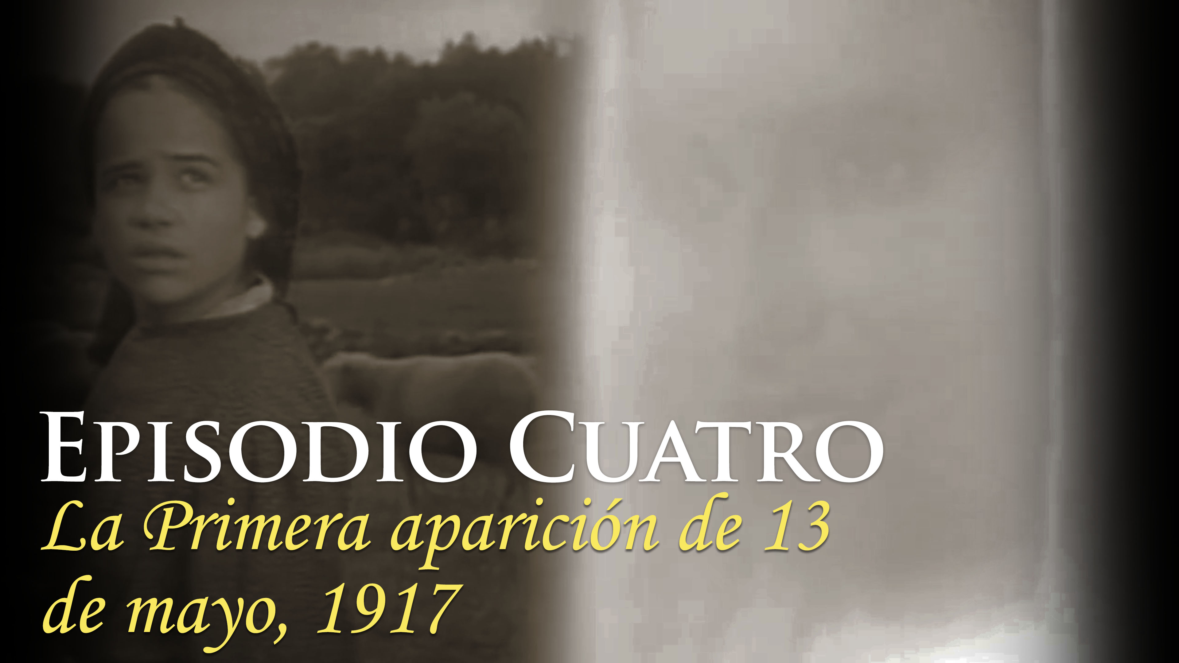Episodio Cuatro: La Primera aparición de 13 de mayo, 1917