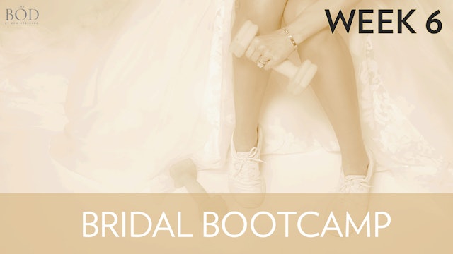 Bridal Bootcamp - Week 6
