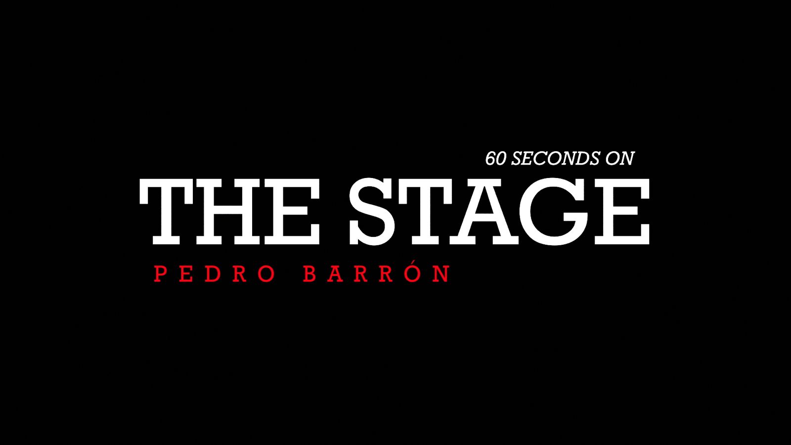 60 SECONDS ON THE STAGE PEDRO BARRÓN