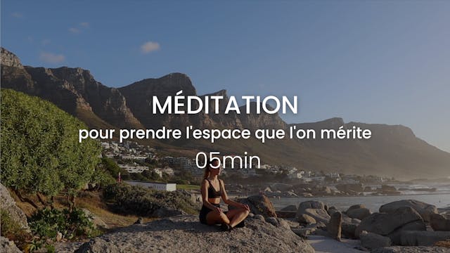 Méditation pour prendre l'espace que ...