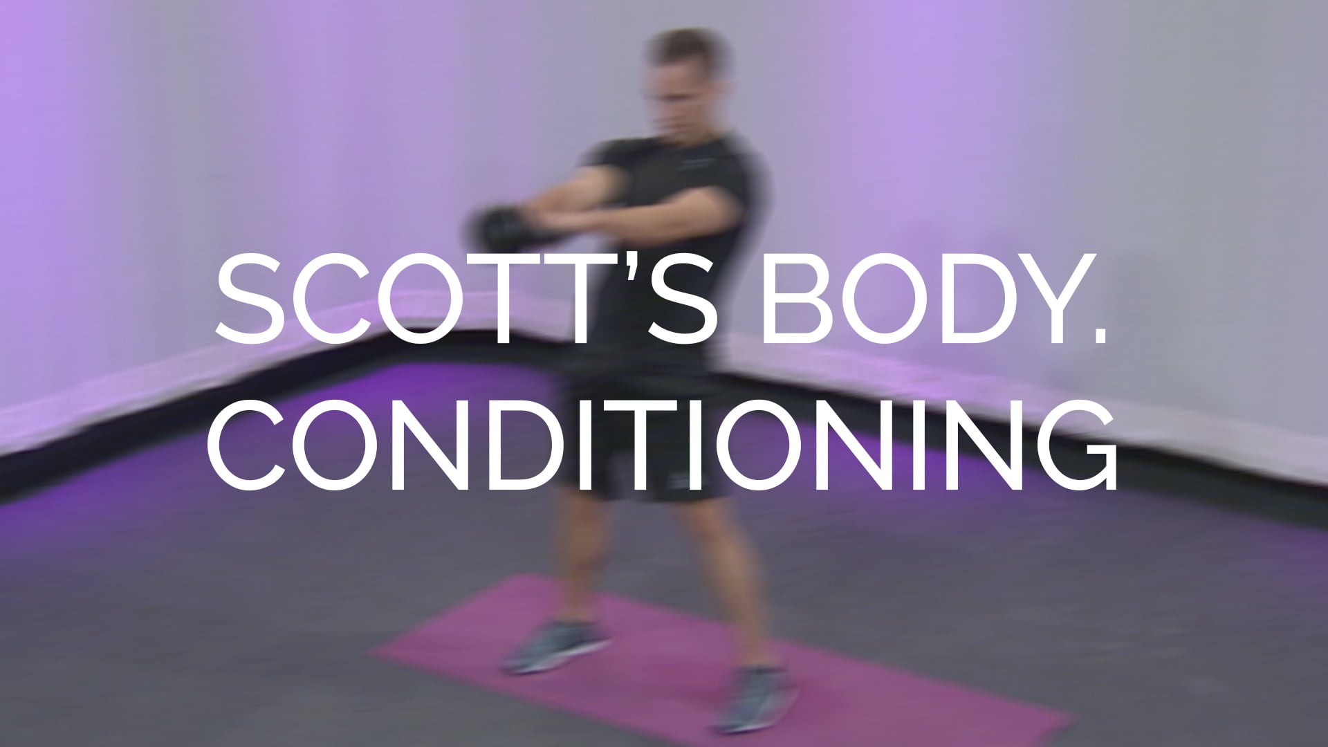 Scott's Body. Conditioning