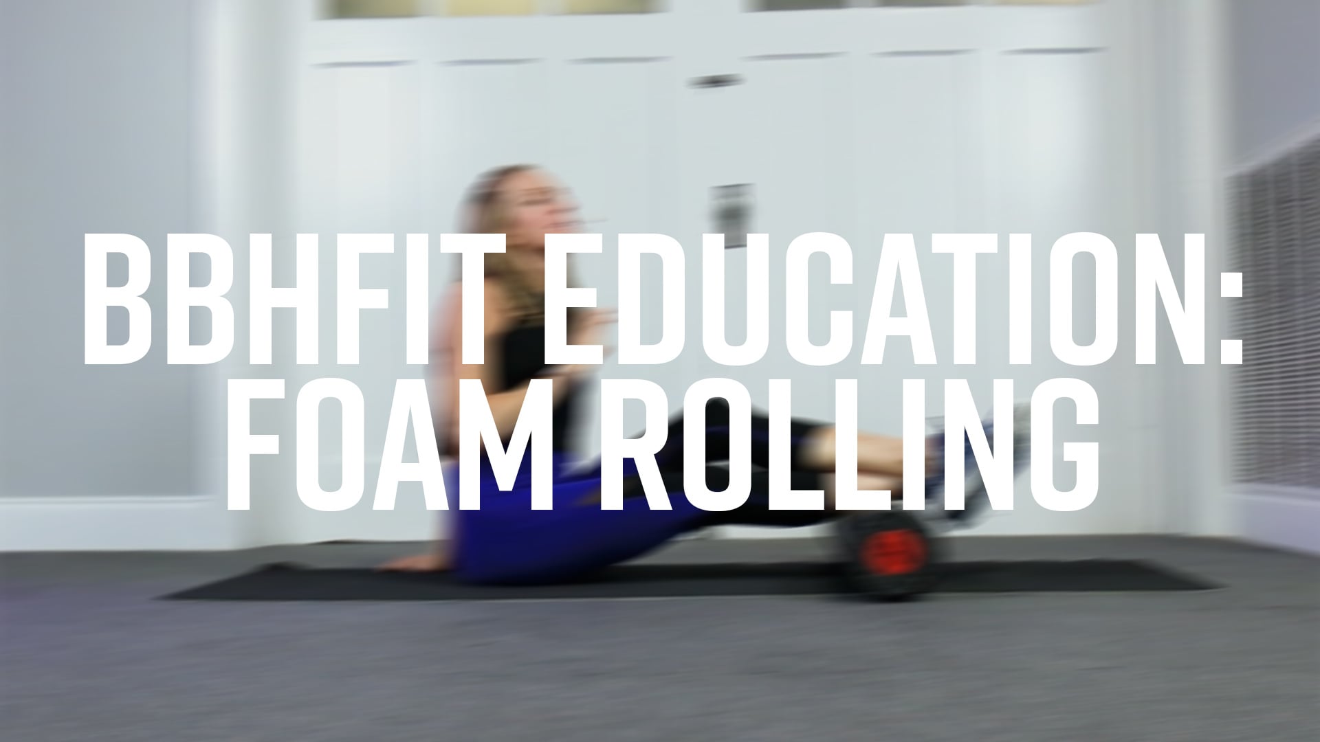 BBHFit Education: Foam Rolling
