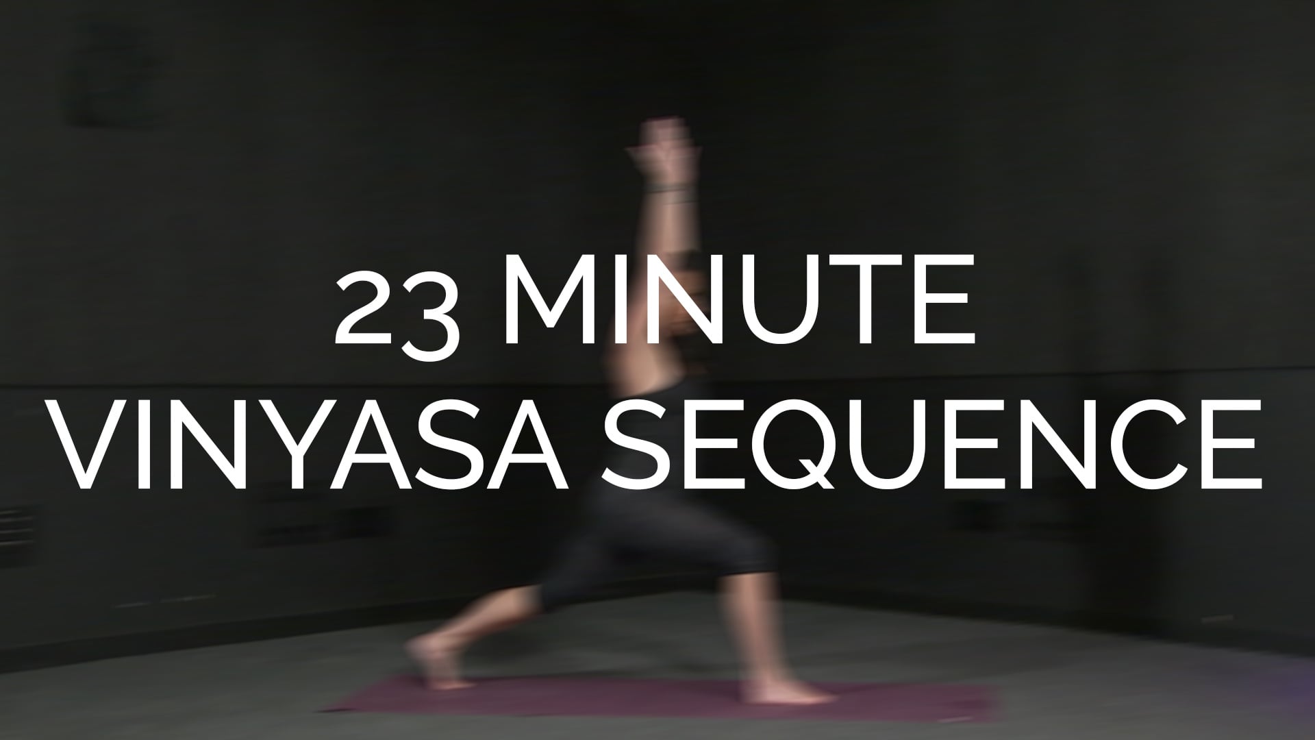 23 minute Vinyasa Sequence
