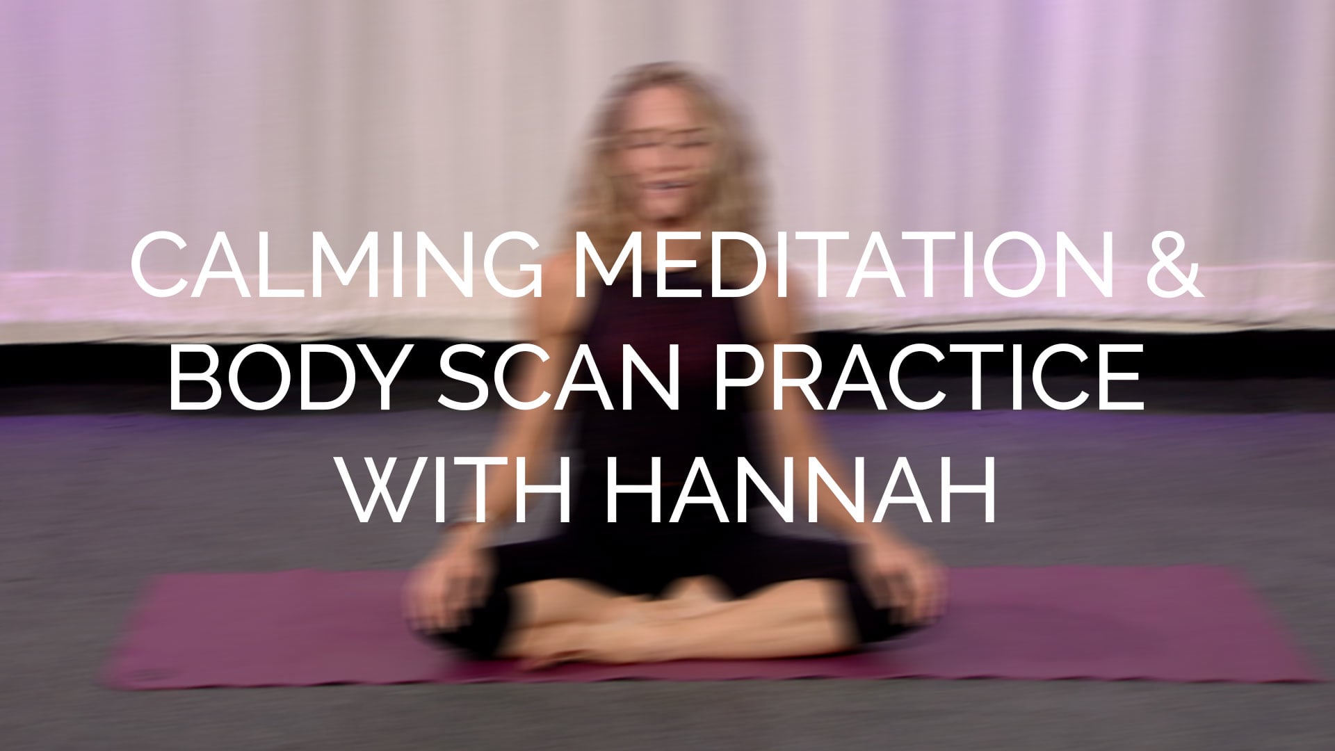 Calming meditation and Body Scan practice with Hannah
