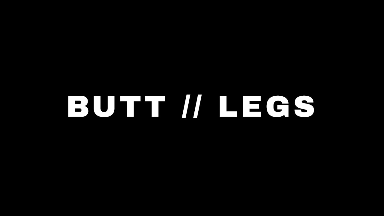 BUTT // LEGS