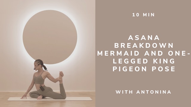 10 min Asana Breakdown Mermaid & One-Legged King Pigeon Pose with Antonina
