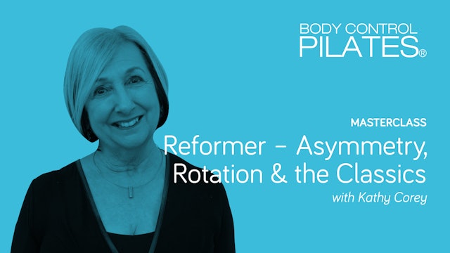 Masterclass: Reformer - Asymmetry, Rotation & Classics with Kathy Corey