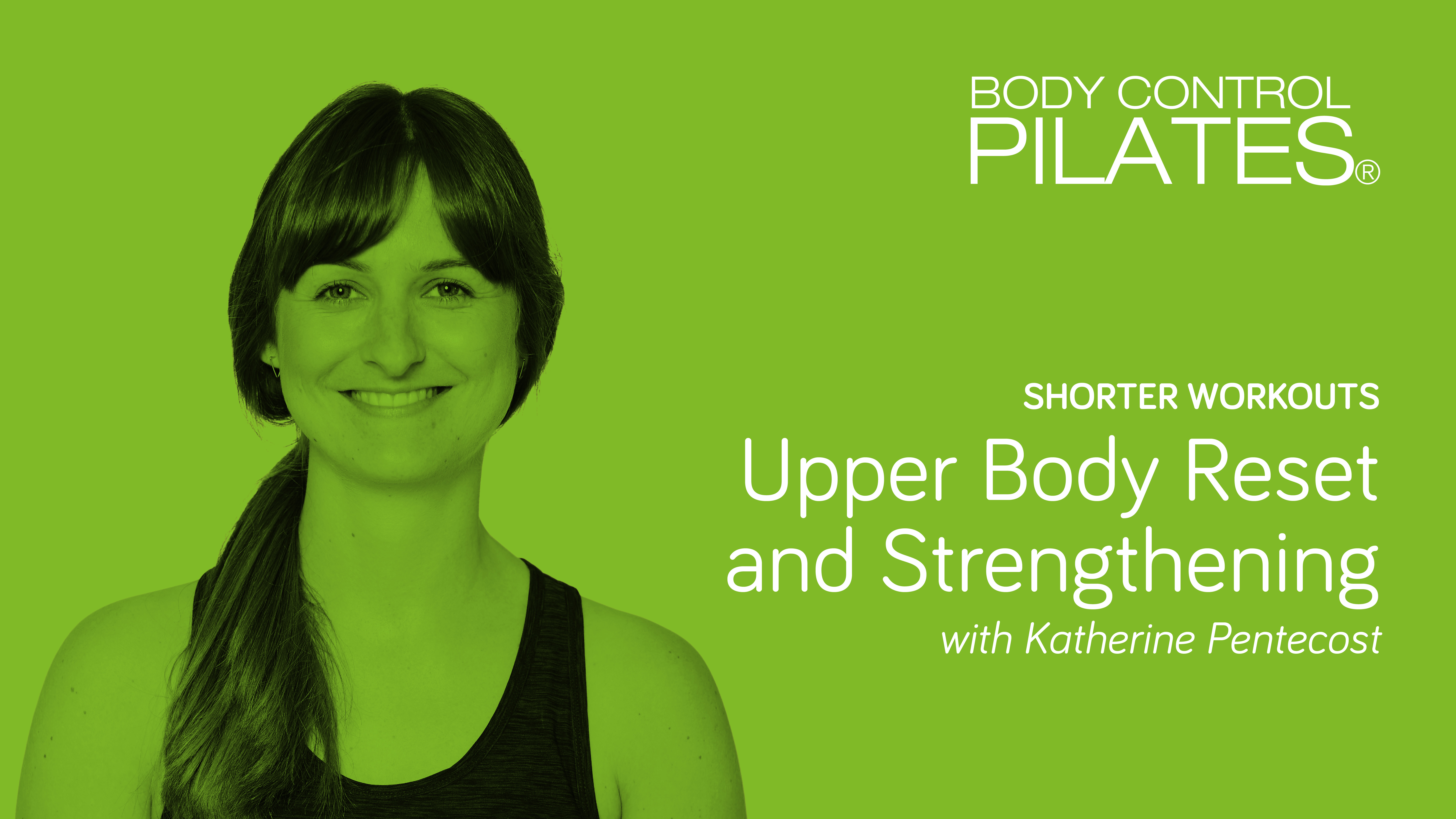 Shorter Workouts: Upper Body Reset and Strengthening with Katherine Pentecost