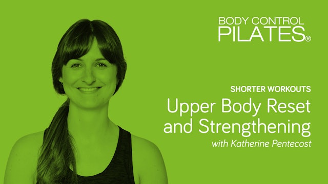 Shorter Workouts: Upper Body Reset and Strengthening with Katherine Pentecost