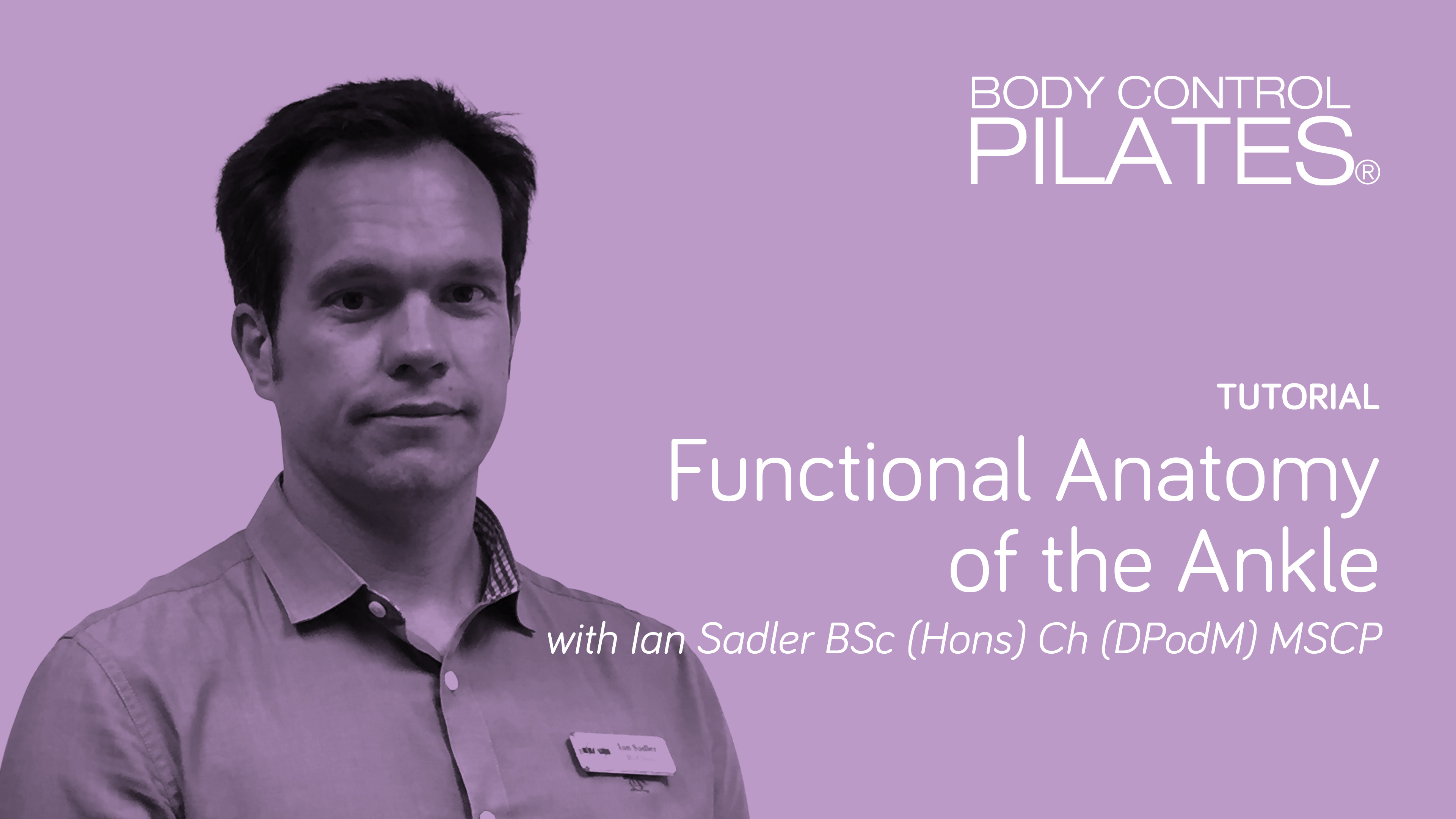 Tutorial: Functional Anatomy of the Ankle with Ian Sadler
