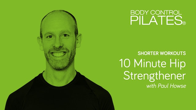 Shorter Workouts: 10 Minute Hip Strengthener with Paul Howse