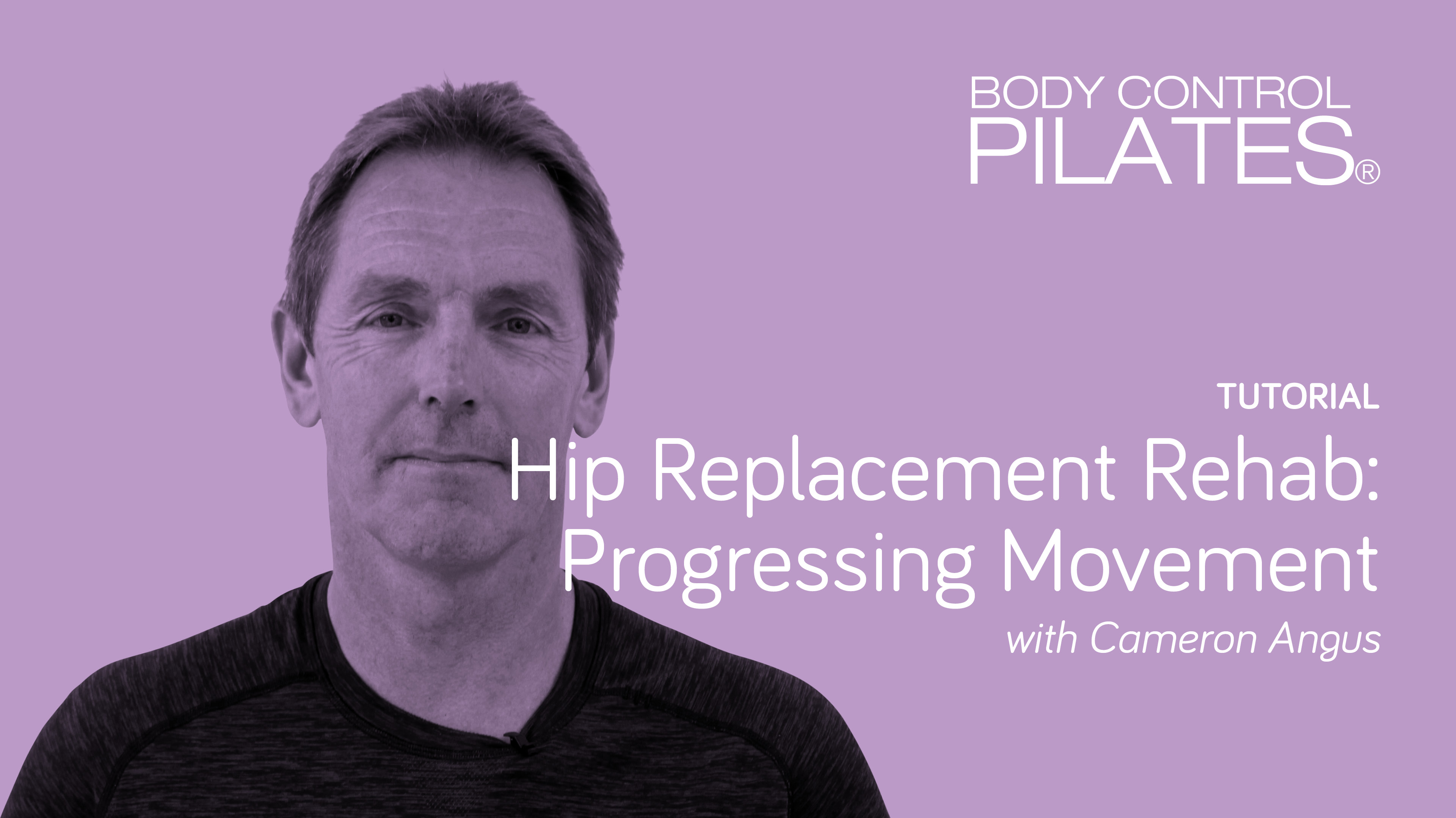 Tutorial: Hip Replacement Rehab: Progressing Movement with Cameron Angus