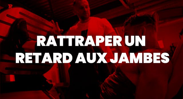 Comment rattraper un retard aux jambe...