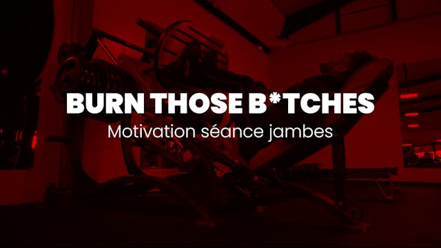 LEGDAY MOTIVATION | BURN THOSE B*TCHES