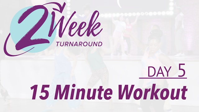 2 Week Turnaround - Day 5 - 15 Minute Workout