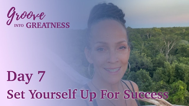 Groove Into Greatness - Day 7 - Set Yourself Up For Success
