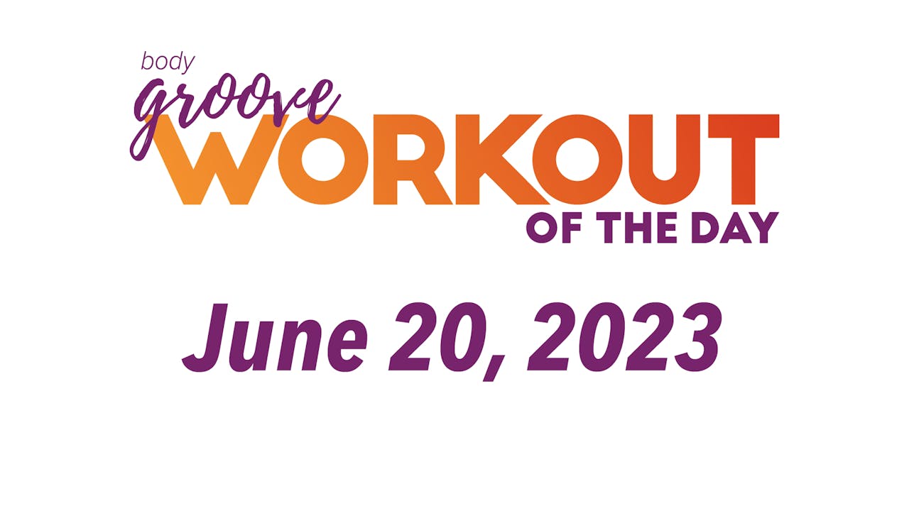 Workout Of The Day June 20, 2023 Body Groove OnDemand