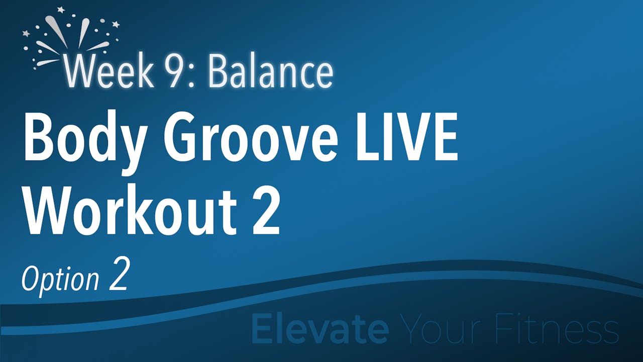 EYF Week 9 Option 2 Body Groove LIVE Workout 2 Body Groove OnDemand