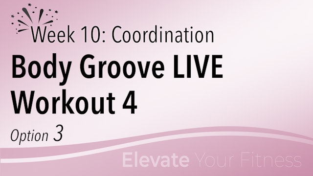 EYF - Week 10 - Option 3 - Body Groove LIVE Workout 4