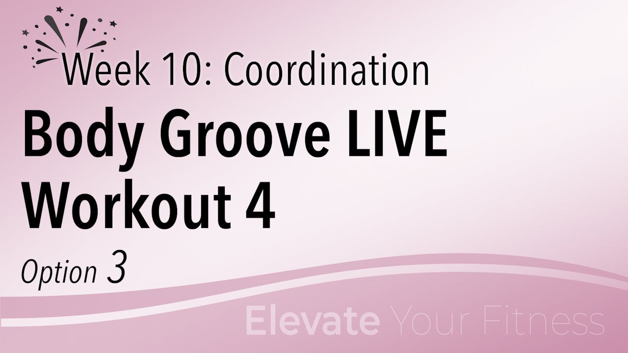EYF Week 10 Option 3 Body Groove LIVE Workout 4 Body Groove On