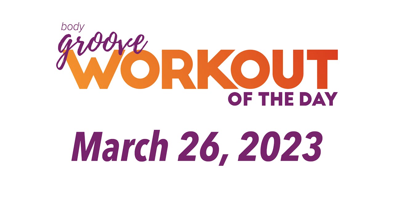 Workout Of The Day March 26, 2023 Body Groove OnDemand