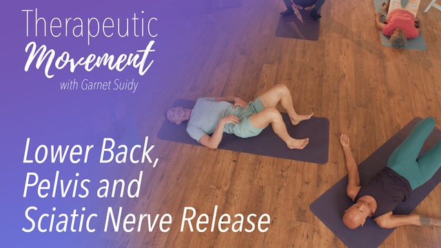 Therapeutic Movement - Lower Back, Pelvis and Sciatic Nerve Release