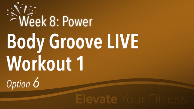 EYF - Week 8 - Option 6 - Body Groove Live Workout 1