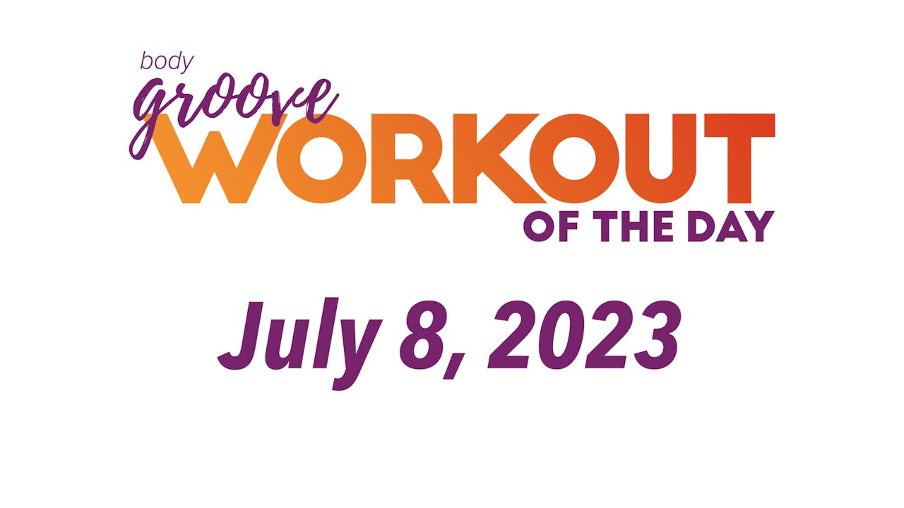Workout Of The Day July 8, 2023 Body Groove OnDemand