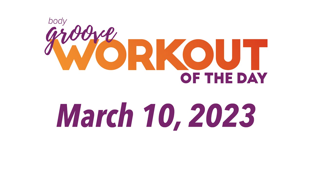 Workout Of The Day March 10, 2023 Body Groove OnDemand